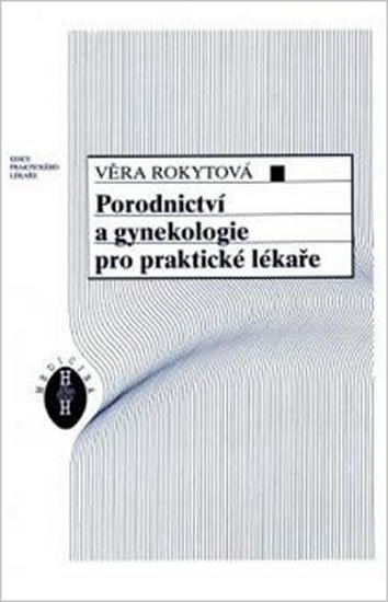 Rokytová Věra: Porodnictví a gynekologie pro praktické lékaře