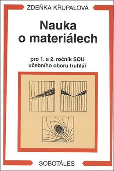 Křupalová Zdeňka: Nauka o materiálech pro 1. a 2. ročník SOU učebního oboru truhlář