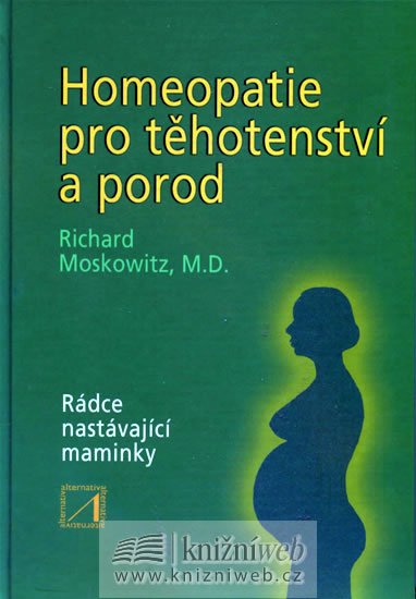 Moskowitz Ricjard: Homeopatie pro těhotenství a porod Moskowitz Ricjard: Homeopatie pro těhotenství a porod