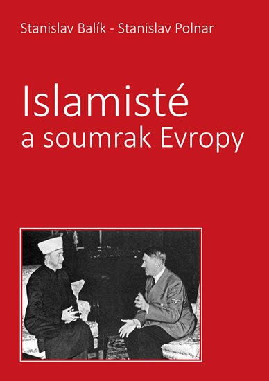 Balík Stanislav, Polnar Stanislav,: Islamisté a soumrak Evropy Balík Stanislav, Polnar Stanislav,: Islamisté a soumrak Evropy
