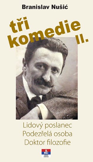 Nušić Branislav: Tři komedie II. - Lidový poslanec, Podezřelá oosoba, Doktor filozofie