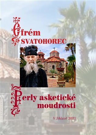 Svatohorec Efrém: Perly asketické moudrosti