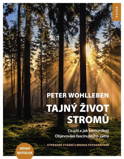 Wohlleben Peter: Tajný život stromů - Co cítí a jak komunikují Wohlleben Peter: Tajný život stromů - Co cítí a jak komunikují