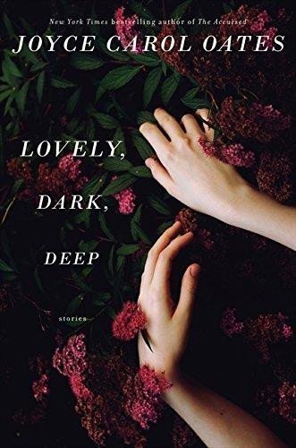 Oatesová Joyce Carol: Lovely, Dark, Deep