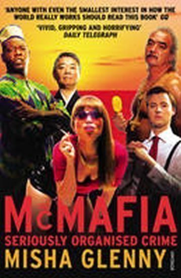 Glenny Misha: McMafia : Seriously Organised Crime