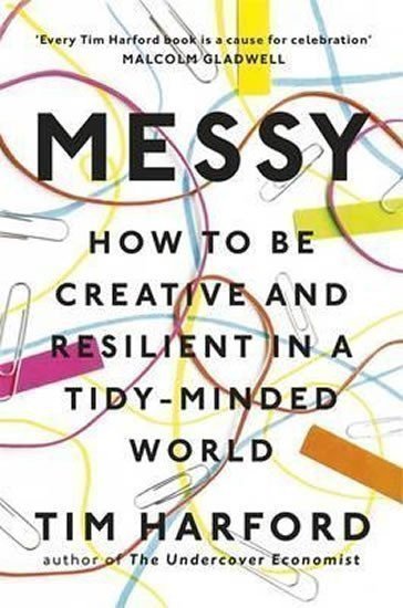Harford Tim: Messy: How to Be Creative and Resilient in a Tidy-Minded World