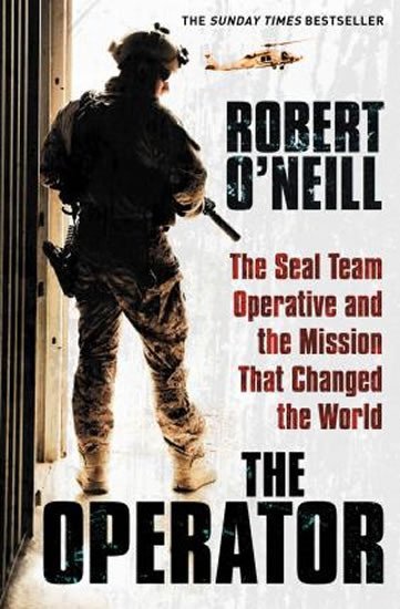 O'neill Robert: The Operator : The Seal Team Operative And The Mission That Changed The Wor