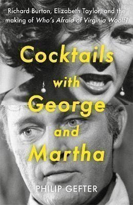 Gefter Philip: Cocktails with George and Martha: Richard Burton, Elizabeth Taylor, and the
