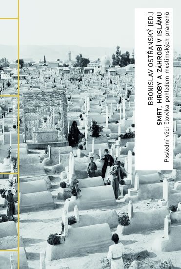 Ostřanský Bronislav: Smrt, hroby a záhrobí v islámu - Poslední věci člověka pohledem muslimských Ostřanský Bronislav: Smrt, hroby a záhrobí v islámu - Poslední věci člověka pohledem muslimských