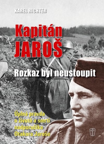 Richter Karel: Kapitán Jaroš - Rozkaz byl neustoupit