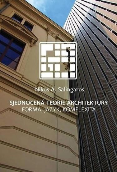 Salingaros Nikos A.: Sjednocená teorie architektury - Forma, jazyk, komplexita