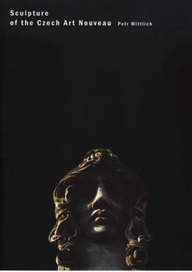 Wittlich Petr: Sculpture of the Czech Art Nouveau
