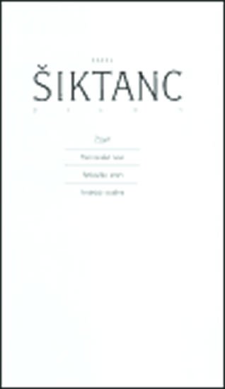 Šiktanc Karel: Dílo 1: Žízeň, Heinovské noci/ Nebožka smrt/ Artéská studna
