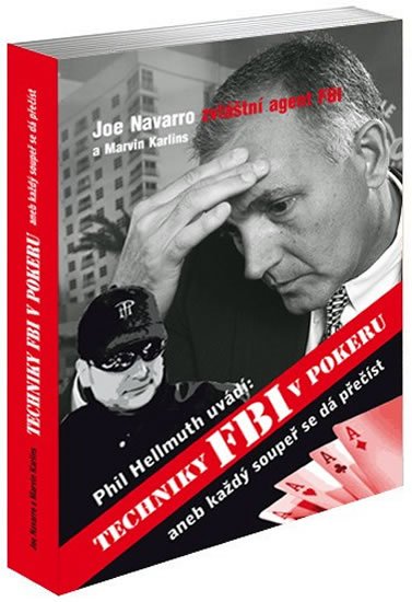 Hellmuth Phill: Techniky FBI v pokeru aneb každý soupeř se dá přečíst Hellmuth Phill: Techniky FBI v pokeru aneb každý soupeř se dá přečíst