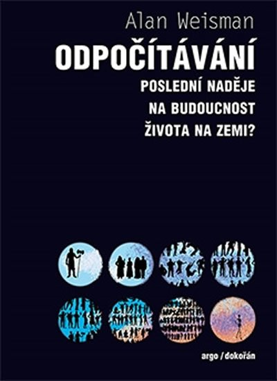 Weisman Alan: Odpočítávání - Poslední naděje na budoucnost života na Zemi? Weisman Alan: Odpočítávání - Poslední naděje na budoucnost života na Zemi?