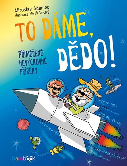 Adamec Miroslav: To dáme, dědo! - Přiměřeně nevýchovné příběhy Adamec Miroslav: To dáme, dědo! - Přiměřeně nevýchovné příběhy