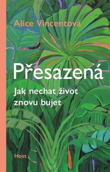 Vincentová Alice: Přesazená - Jak nechat život znovu bujet