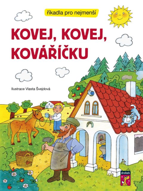 Švejdová Vlasta: Kovej, kovej, kováříčku - Říkadla pro nejmenší Švejdová Vlasta: Kovej, kovej, kováříčku - Říkadla pro nejmenší