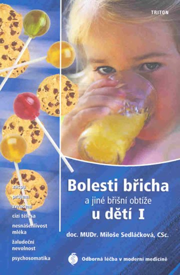 Sedláčková Miluše: Bolesti břicha a jiné břišní obtíže u dětí I - Zácpa, průjem, zvracení, ciz Sedláčková Miluše: Bolesti břicha a jiné břišní obtíže u dětí I - Zácpa, průjem, zvracení, ciz