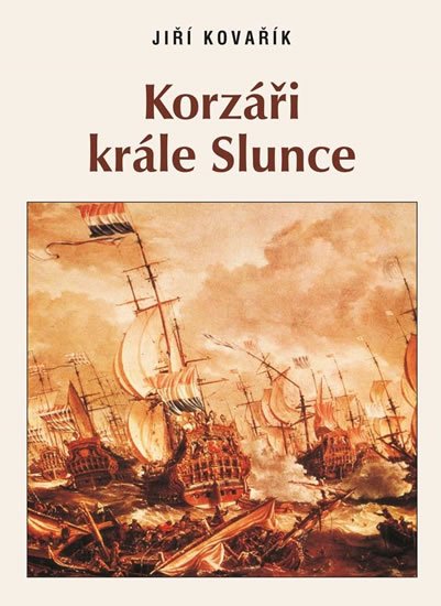 Kovařík Jiří: Korzáři Krále Slunce Kovařík Jiří: Korzáři Krále Slunce