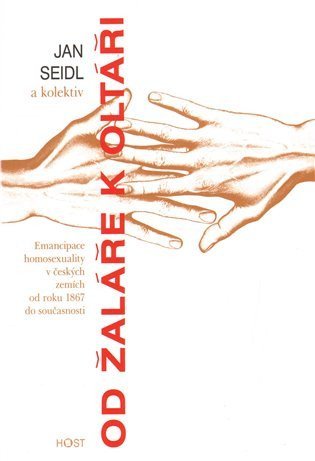 Seidl Jan: Od žaláře k oltáři - Emancipace homosexuality v českých zemích od roku 1867