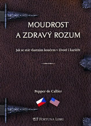de Callier Pepper: Moudrost a zdravý rozum - Jak se stát vlastním koučem v životě i kariéře / 