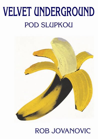 Jovanovic Rob: Velvet Underground - Pod slupkou Jovanovic Rob: Velvet Underground - Pod slupkou