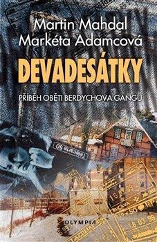 Mahdal Martin: Devadesátky - Příběh oběti Berdychova gangu