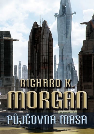 Morgan Richard K.: Takeshi Kovacz 1 - Půjčovna masa Morgan Richard K.: Takeshi Kovacz 1 - Půjčovna masa