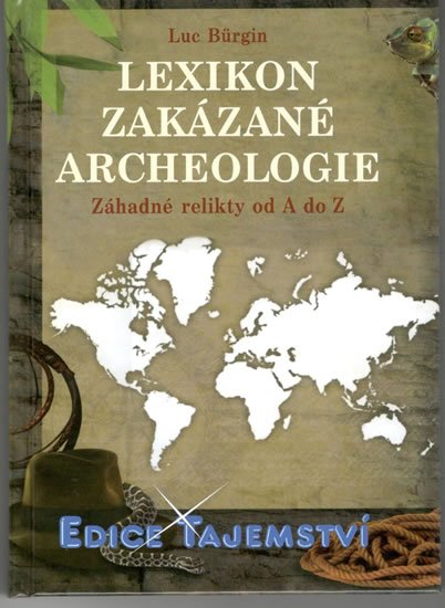 Bürgin Luc: Lexikon zakázané archeologie - Záhadné relikty od A do Z