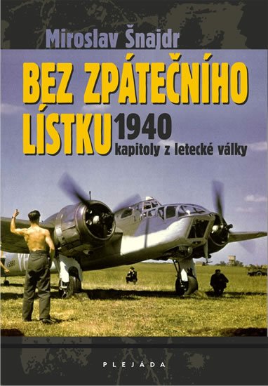 Šnajdr Miroslav: Bez zpátečního lístku 1940 - kapitoly z letecké války Šnajdr Miroslav: Bez zpátečního lístku 1940 - kapitoly z letecké války