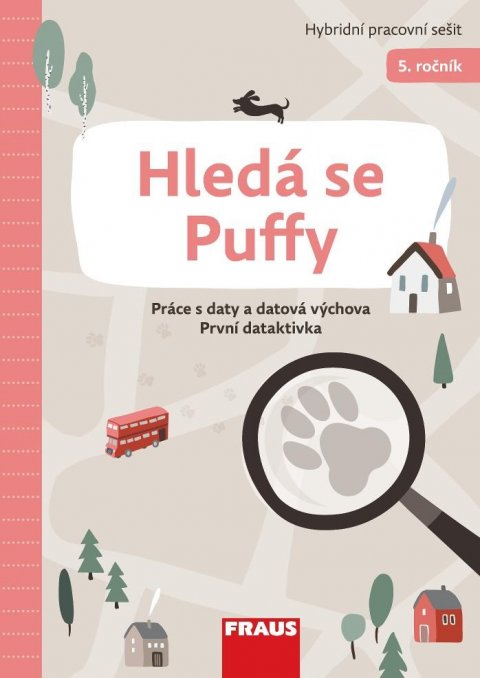 Agha Petr: Hledá se Puffy - Hybridní pracovní sešit 5. ročník - Práce s daty a datová Agha Petr: Hledá se Puffy - Hybridní pracovní sešit 5. ročník - Práce s daty a datová