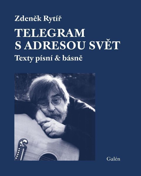Rytíř Zdeněk: Telegram s adresou svět - Texty písní & básně Rytíř Zdeněk: Telegram s adresou svět - Texty písní & básně