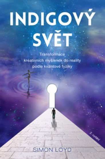 Loyd Simon: Indigový svět - Transformace kreativních myšlenek do reality podle kvantové Loyd Simon: Indigový svět - Transformace kreativních myšlenek do reality podle kvantové