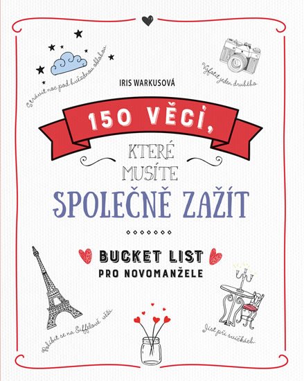 Warkusová Iris: 150 věcí, které musíte společně zažít - Bucket list pro novomanžele