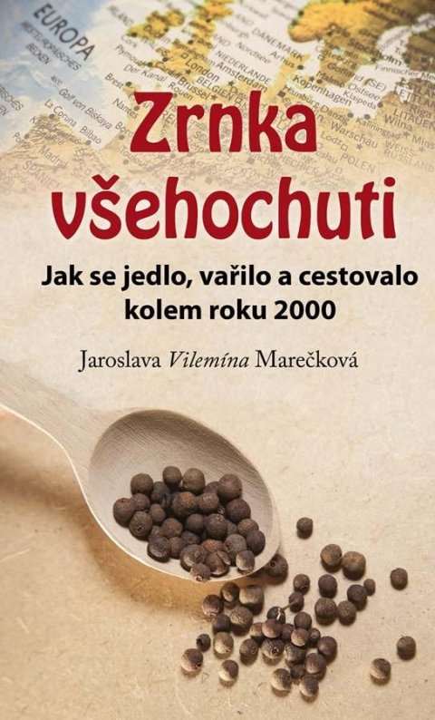 Marečková Jaroslava Vilemína: Zrnka všehochuti - Jak se jedlo, vařilo a cestovalo kolem roku 2000 Marečková Jaroslava Vilemína: Zrnka všehochuti - Jak se jedlo, vařilo a cestovalo kolem roku 2000