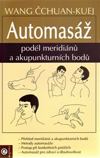 Čchuan-Kuej Wang: Automasáž podél meridianu a akupunkturních bodů Čchuan-Kuej Wang: Automasáž podél meridianu a akupunkturních bodů