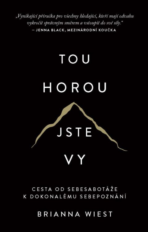 Wiest Brianna: Tou horou jste vy - Cesta od sebesabotáže k dokonalému sebepoznání