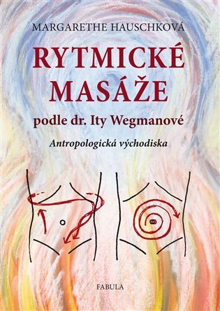 Hauschková Margarethe: Rytmické masáže podle dr. Ity Wegmanové
