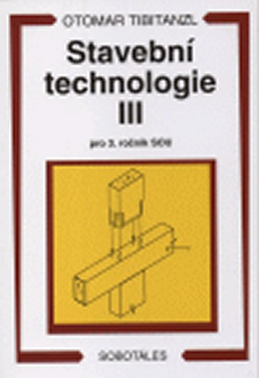Tibitanzl Otomar: Stavební technologie III. pro SOU Tibitanzl Otomar: Stavební technologie III. pro SOU