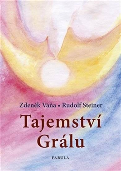 Váňa Zdeněk, Steiner Rudolf: Tajemství Grálu Váňa Zdeněk, Steiner Rudolf: Tajemství Grálu