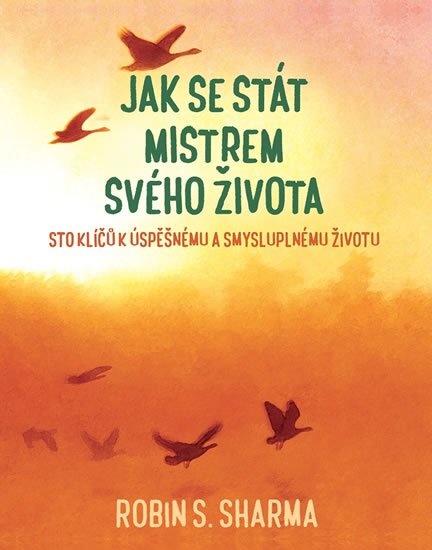 Sharma Robin S.: Jak se stát mistrem svého života - Sto klíčů k úspěšnému a smysluplnému živ