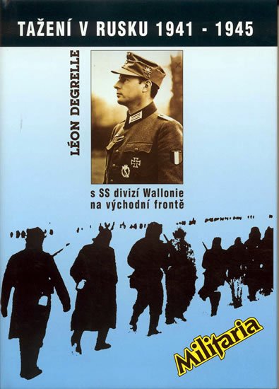Degrelle Léon: Tažení v Rusku 1941-1945 s SS divizí Wallonie na východní frontě