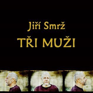 Smrž Jiří: Tři muži - Samota, Jestřábník, Autoportrét - 3 CD