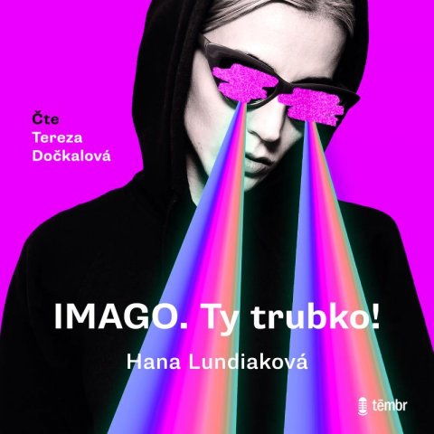 Lundiaková Hana: IMAGO. Ty trubko! - audioknihovna Lundiaková Hana: IMAGO. Ty trubko! - audioknihovna