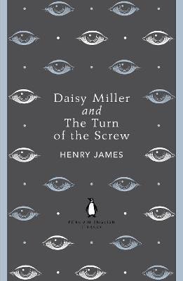 James Henry: Daisy Miller and The Turn of the Screw
