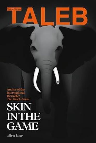 Taleb Nassim Nicholas: Skin in the Game : Hidden Asymmetries in Daily Life