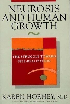 Horney Karen: Neurosis and Human Growth : The Struggle Towards Self-Realization
