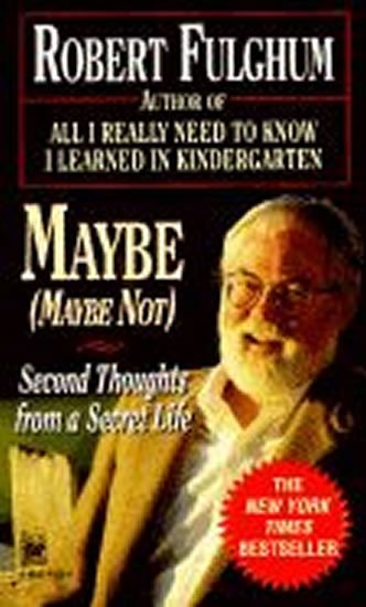 Fulghum Robert: Maybe:Second Thoughts on a Secret Life