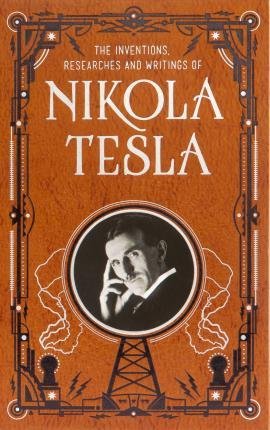 Tesla Nikola: Inventions, Researches and Writings of Nikola Tesla